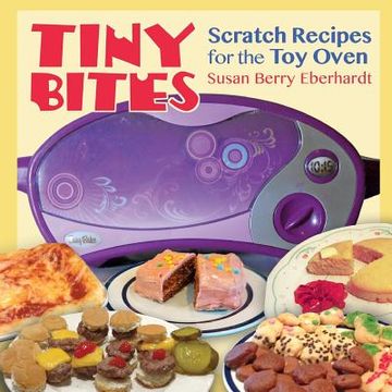 portada Tiny Bites: Scratch Recipes for the Toy Oven (en Inglés)