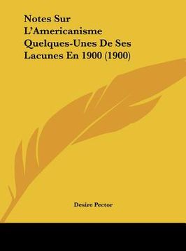 portada Notes Sur L'Americanisme Quelques-Unes De Ses Lacunes En 1900 (1900) (en Francés)