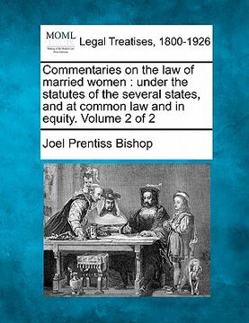 portada commentaries on the law of married women: under the statutes of the several states, and at common law and in equity. volume 2 of 2 (in English)