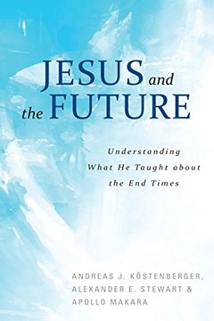 portada Jesus and the Future: Understanding What he Taught About the end Times (en Inglés)