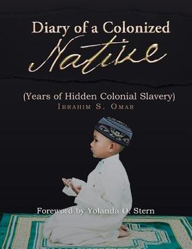 portada Diary of a Colonized Native: (Years of Hidden Colonial Slavery) (en Inglés)