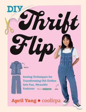 portada DIY Thrift Flip: Sewing Techniques for Transforming Old Clothes Into Fun, Wearable Fashions (en Inglés)