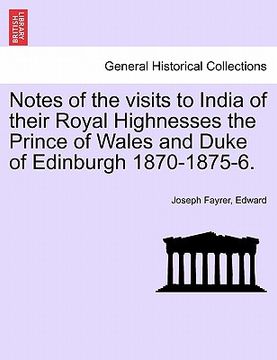 portada notes of the visits to india of their royal highnesses the prince of wales and duke of edinburgh 1870-1875-6. (en Inglés)