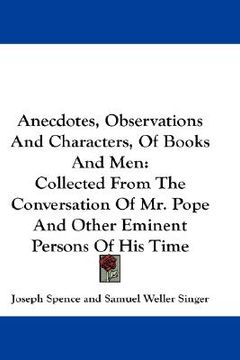 portada anecdotes, observations and characters, of books and men: collected from the conversation of mr. pope and other eminent persons of his time (in English)