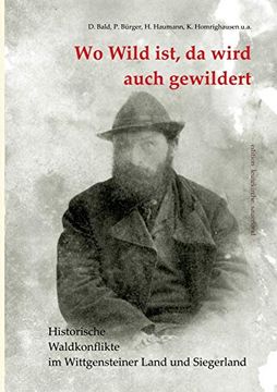 portada Wo Wild Ist, da Wird Auch Gewildert: Historische Waldkonflikte im Wittgensteiner Land und Siegerland (in German)