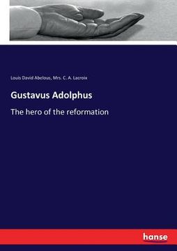 portada Gustavus Adolphus: The hero of the reformation