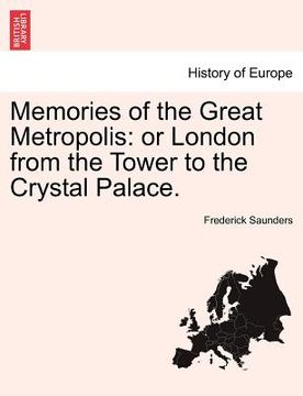 portada memories of the great metropolis: or london from the tower to the crystal palace.