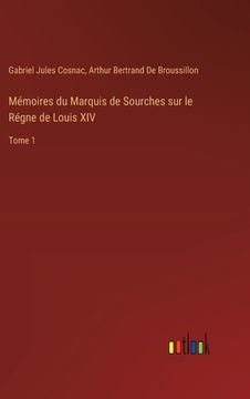 portada Mémoires du Marquis de Sourches sur le Régne de Louis XIV: Tome 1 (in French)