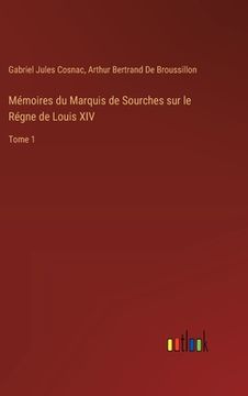 portada Mémoires du Marquis de Sourches sur le Régne de Louis XIV: Tome 1 (en Francés)