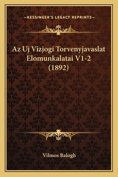 portada Az Uj Vizjogi Torvenyjavaslat Elomunkalatai V1-2 (1892) (en Húngaro)