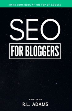 portada SEO for Bloggers: Learn How to Rank your Blog Posts at the Top of Google's Search Results (in English)