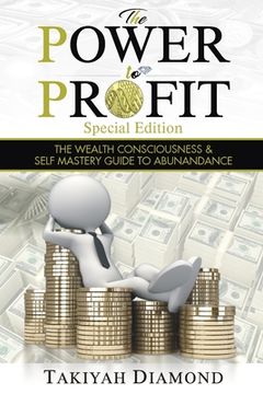 portada The Power To Profit: The Wealth Consciousness & Self Mastery Guide to Abundance (en Inglés)
