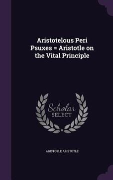 portada Aristotelous Peri Psuxes = Aristotle on the Vital Principle (en Inglés)