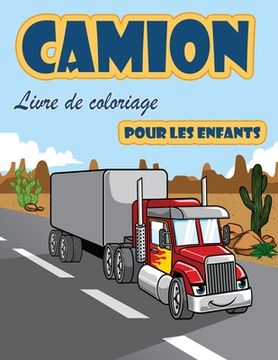 portada Livre de Coloriage de Camions: Livre de Coloriage Pour Enfants Avec des Camions Monstres des Camions de Pompiers, des Camions-Bennes, des Camions-Pou (in French)