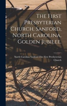 portada The First Presbyterian Church, Sanford, North Carolina, Golden Jubilee. (en Inglés)