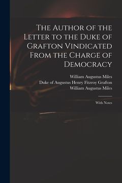 portada The Author of the Letter to the Duke of Grafton Vindicated From the Charge of Democracy: With Notes (in English)