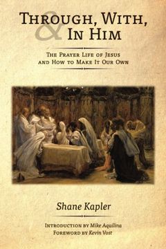 portada Through, With, and In Him: The Prayer Life of Jesus and How to Make It Our Own