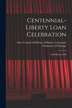 portada Centennial-Liberty Loan Celebration: 1818-Illinois-1918 (en Inglés)