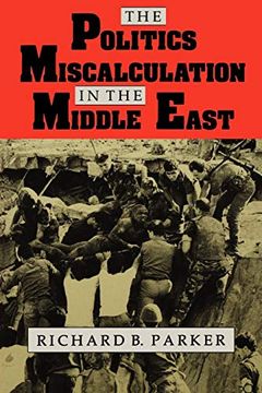 portada The Politics of Miscalculation in the Middle East (Indiana Series in Arab and Islamic Studies) (en Inglés)
