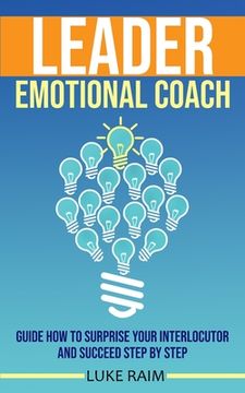 portada Leader Emotional Coach: Guide How to Surprise Your Interlocutor and Succeed Step By Step (in English)