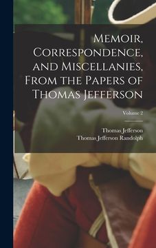 portada Memoir, Correspondence, and Miscellanies, From the Papers of Thomas Jefferson; Volume 2 (en Inglés)