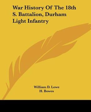 portada war history of the 18th s. battalion, durham light infantry (en Inglés)