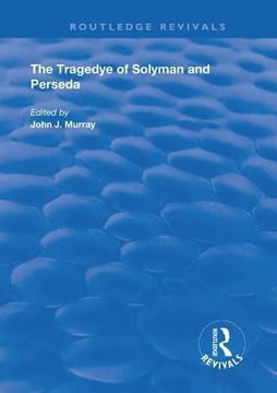portada The Tragedye of Solyman and Perseda: Edited From the Original Texts With Introduction and Notes (Routledge Revivals) (en Inglés)