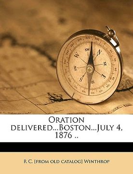 portada oration delivered...boston...july 4, 1876 .. (en Inglés)