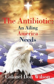 portada The Antibiotic an Ailing America Needs (en Inglés)