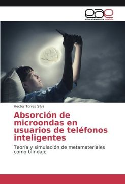 portada Absorción de microondas en usuarios de teléfonos inteligentes: Teoría y simulación de metamateriales como blindaje (Spanish Edition)