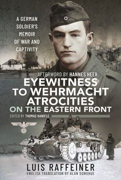 portada Eyewitness to Wehrmacht Atrocities on the Eastern Front: A German Soldier's Memoir of War and Captivity (en Inglés)