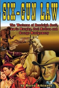 portada Six-Gun Law: he Westerns of Randolph Scott, Audie Murphy, Joel McCrea and George Montgomery 