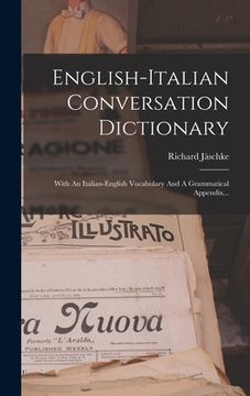 portada English-italian Conversation Dictionary: With An Italian-english Vocabulary And A Grammatical Appendix... (en Italiano)