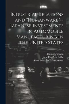 portada Industrial Relations and "humanware"--Japanese Investments in Automobile Manufacturing in the United States (en Inglés)