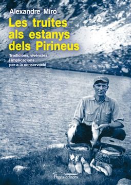 portada Les Truites als Estanys Dels Pirineus: Tradicions, Vivencies i im Plicacions per a la Conservacio (in Catalá)