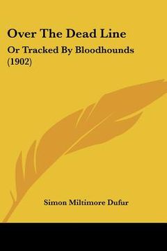 portada over the dead line: or tracked by bloodhounds (1902) (en Inglés)