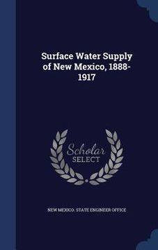 portada Surface Water Supply of New Mexico, 1888-1917 (en Inglés)