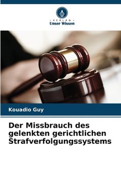 portada Der Missbrauch des gelenkten gerichtlichen Strafverfolgungssystems (in German)