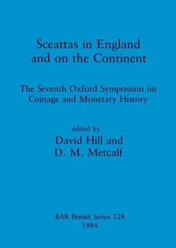 portada Sceattas in England and on the Continent: The Seventh Oxford Symposium on Coinage and Monetary History (British Archaeological Reports British Series) (in English)