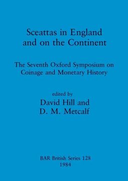 portada Sceattas in England and on the Continent: The Seventh Oxford Symposium on Coinage and Monetary History (British Archaeological Reports British Series) 