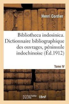 portada Bibliotheca Indosinica. Dictionnaire Bibliographique, Ouvrages de la Péninsule Indochinoise Tome IV (en Francés)