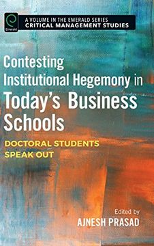 portada Contesting Institutional Hegemony in Today's Business Schools: Doctoral Students Speak Out (Critical Management Studies)