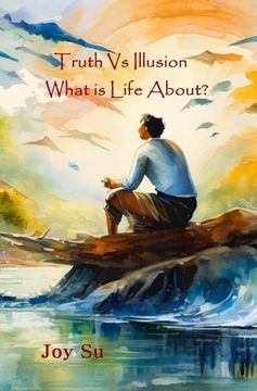 portada Truth Vs Illusion: What is Life About?