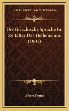 portada Die Griechische Sprache Im Zeitalter Des Hellenismus (1901) (en Alemán)