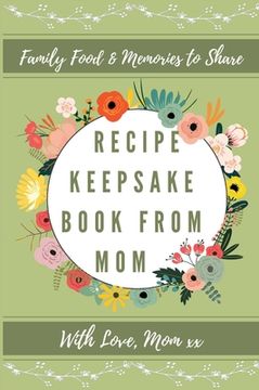 portada Recipe Keepsake Book From Mom: Create Your Own Recipe Book 