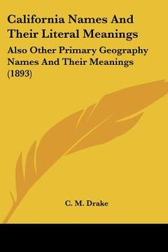 portada california names and their literal meanings: also other primary geography names and their meanings (1893) (en Inglés)