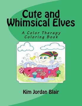 portada Cute and Whimsical Elves: A Color Therapy Coloring Book (en Inglés)