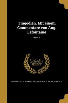 portada Tragödien. Mit einem Commentare von Aug. Lafontaine; Band 1 (en Alemán)