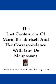 portada the last confessions of marie bashkirtseff and her correspondence with guy de maupassant