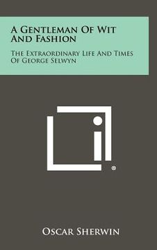 portada a gentleman of wit and fashion: the extraordinary life and times of george selwyn (en Inglés)